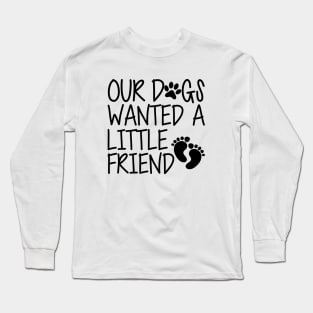 Pregnancy - Our dog wanted a little friend Long Sleeve T-Shirt